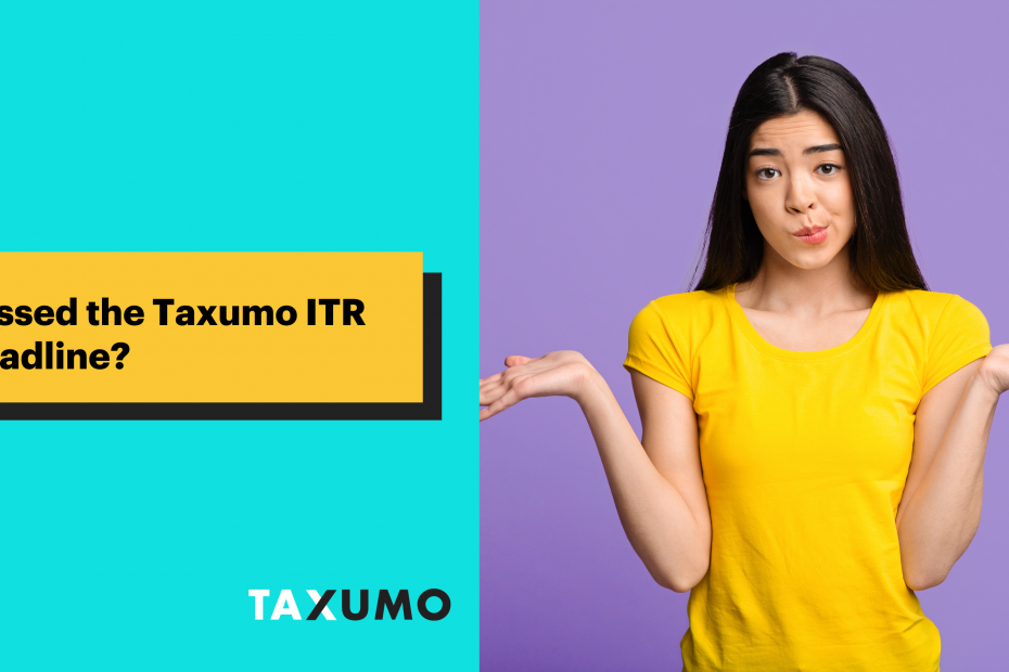 Missed the Taxumo ITR Deadline?
