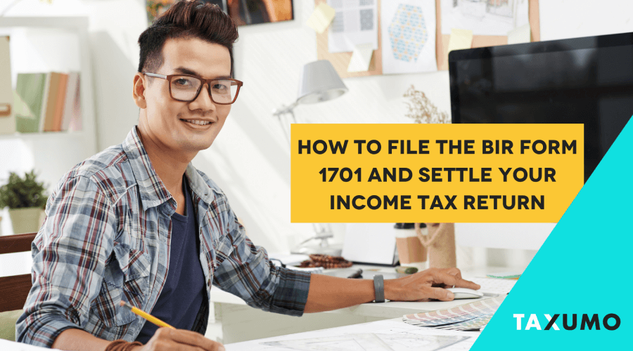 How to File the BIR Form 1701 and Settle Your Income Tax Return